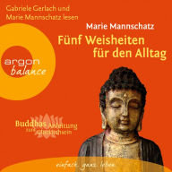 Fünf Weisheiten für den Alltag - Buddhas Anleitung zum Glücklichsein (Gekürzte Fassung) (Abridged)