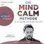 Die Mind Calm Methode - In 10 Tagen zur Ruhe im Kopf (Autorisierte Lesefassung)