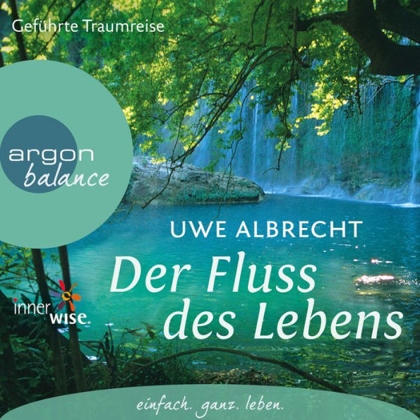 Der Fluss des Lebens - Eine meditative Traumreise (Gekürzte Fassung) (Abridged)