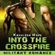 Into the Crossfire: Military Romance