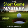 Golf Short Game Mastery : 13 Tips and Tricks for Mastering the Wedge Shot