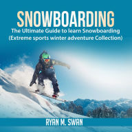 Snowboarding: The Ultimate Guide to learn Snowboarding