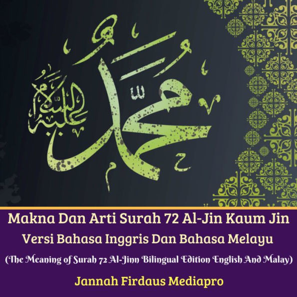 Makna Dan Arti Surah 72 Al-Jin Kaum Jin Versi Bahasa Inggris Dan Bahasa Melayu: (The Meaning of Surah 72 Al-Jinn Bilingual Edition English And Malay)