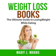 Weight Loss Books: The Ultimate Guide to Losing Weight While Eating