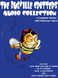 Bugville Critters Audio Collection 1: Visit Mom and Dad at Work, Go to School, Have a Sleepover, and Visit Garden Box Farms