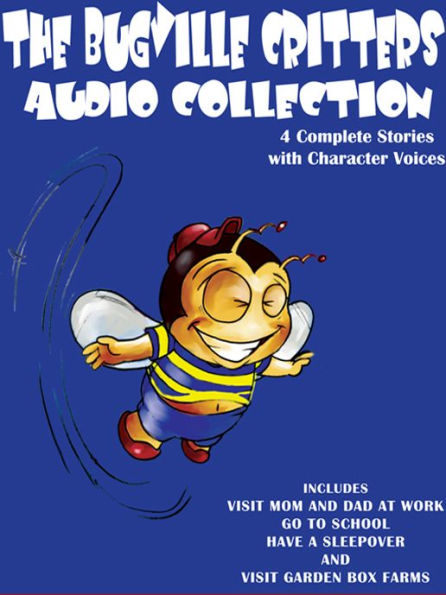 Bugville Critters Audio Collection 1: Visit Mom and Dad at Work, Go to School, Have a Sleepover, and Visit Garden Box Farms