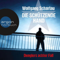 Die schützende Hand - Denglers achter Fall (Ungekürzte Lesung)