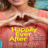 Happily Ever After: The Life-Changing Power of a Grateful Heart