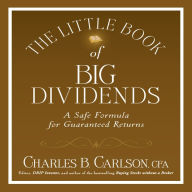 The Little Book of Big Dividends: A Safe Formula for Guaranteed Returns