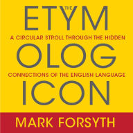 The Etymologicon: A Circular Stroll Through the Hidden Connections of the English Language