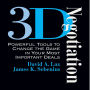 3-D Negotiation: Powerful Tools for Changing the Game in Your Most Important Deals