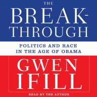 The Breakthrough: Politics and Race in the Age of Obama