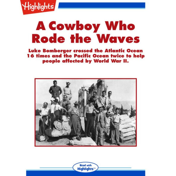 A Cowboy Who Rode the Waves: Luke Bomberger Crossed the Atlantic Ocean 16 Times and the Pacific Ocean Twice to Help People Affected by Word War II