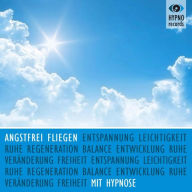 Angstfrei fliegen mit Hypnose: Ohne Flugangst das Leben genießen