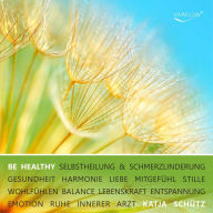 BE HEALTHY - Selbstheilung & Schmerzlinderung: Schmerzen lindern & Gesundheit durch emotionale Heilung & Begegnung mit dem inneren Arzt