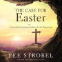 The Case for Easter: A Journalist Investigates Evidence for the Resurrection