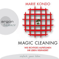 Magic Cleaning - Wie richtiges Aufräumen ihr Leben verändert (Ungekürzte Lesung)