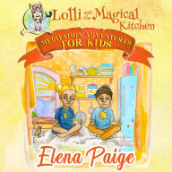 Lolli and the Magical Kitchen: Meditation Adventures for Kids - volume 6