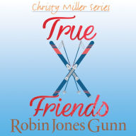 True Friends : Christy Miller Series, Book 7