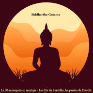 Le Dhammapada en musique: Les dits du Bouddha, les paroles de l'Eveillé