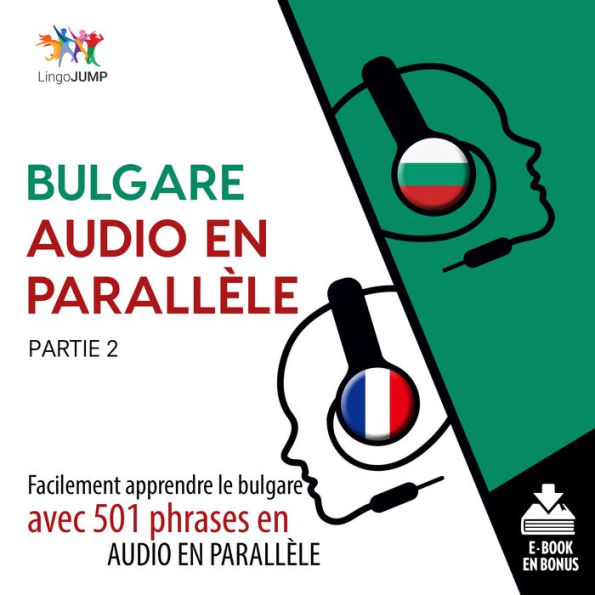 Bulgare Audio en Parallèle: Facilement apprendre le*bulgare*avec 501 phrases en audio en parallèle - Partie 2