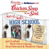 Chicken Soup for the Soul: Teens Talk High School: 101 Stories of Life, Love, and Learning for Older Teens