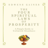 The Four Spiritual Laws of Prosperity: A Simple Guide to Unlimited Abundance