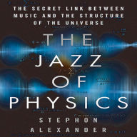 The Jazz of Physics: The Secret Link Between Music and the Structure of the Universe