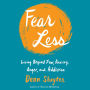 Fear Less: Living Beyond Fear, Anxiety, Anger, and Addiction