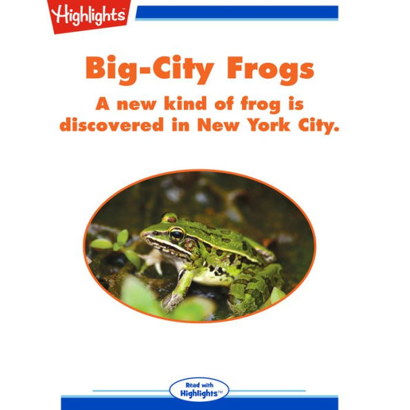 Big-City Frogs : A New Kind of Frog Is Discovered in New York City