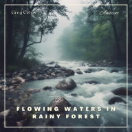 Flowing Waters in Rainy Forest : Ambient Nature Sounds