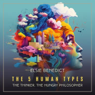 The 5 Human Types, Volume 5: (The Thinker) The Hungry Philosopher