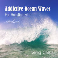 Addictive Ocean Waves: For Holistic Living