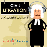 Civil Litigation AudioLearn - A Course Outline