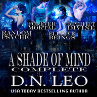 A Shade of Mind Complete Series: Random Psychic - Forever Mortal - Elusive Beings - Imperfect Divine