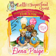 Lolli and the Superfood Quest: A Meditation Adventure for Kids