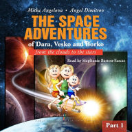 GREAT-GRANDMA MITTIE'S LETTERS: THE SPACE ADVENTURES OF DARA, VESKO, AND BORKO: PART 1 - From the clouds to the stars