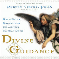 Divine Guidance: How to Have a Dialogue with God and Your Guardian Angels (Abridged)