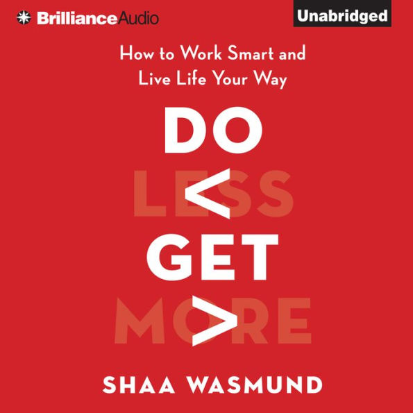 Do Less, Get More: How to Work Smart and Live Life Your Way