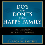 Do's and Don'ts for a Happy Family : Tips for Raising Balanced Children