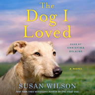 The Dog I Loved: A Novel
