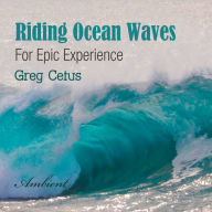 Riding Ocean Waves: For Epic Experience