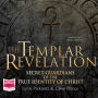 The Templar Revelation: Secret Guardians of the True Identity of Christ