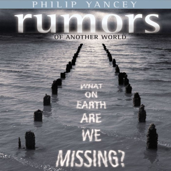 Rumors of Another World: What on Earth Are We Missing?