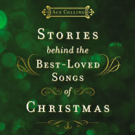 Stories Behind the Best-Loved Songs of Christmas