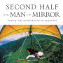 Second Half for the Man in the Mirror: How to Find God's Will for the Rest of Your Journey