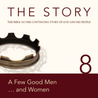 The Story, NIV: Chapter 8 - A Few Good Men . . . and Women: The Bible as One Continuing Story of God and His People