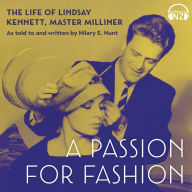 A Passion for Fashion : The Life of Lindsay Kennett Master Milliner