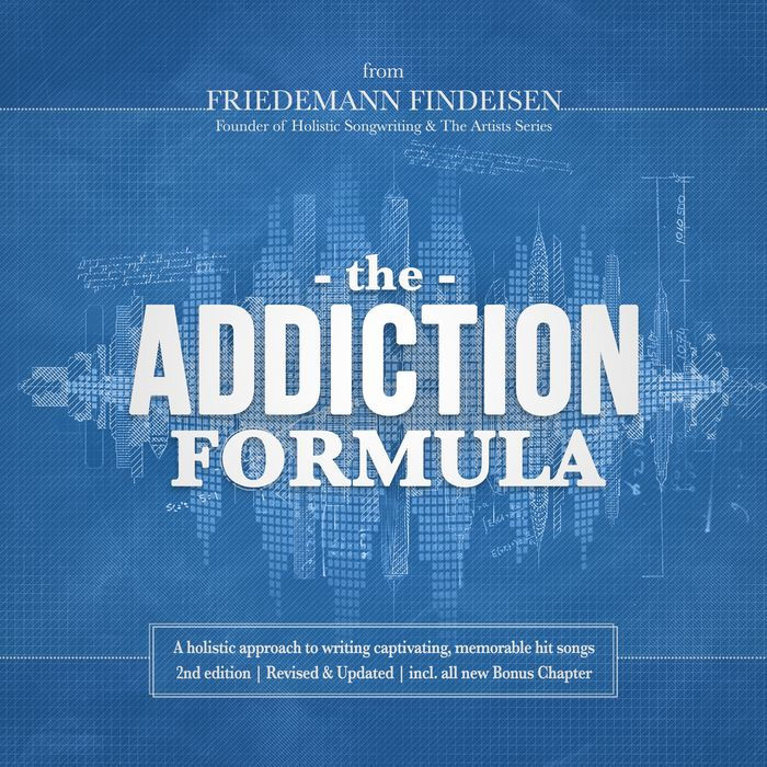 The Addiction Formula: A holistic approach to writing captivating, memorable hit songs (2nd edition)