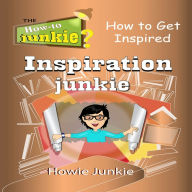 Inspiration Junkie: How to Get Inspired